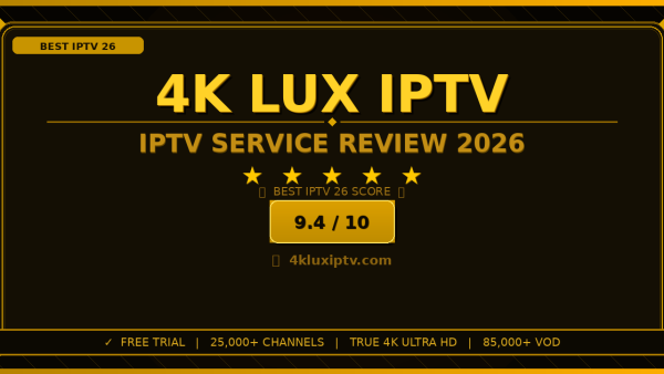 4K Lux IPTV Review 2026: Is It the Best IPTV Service?