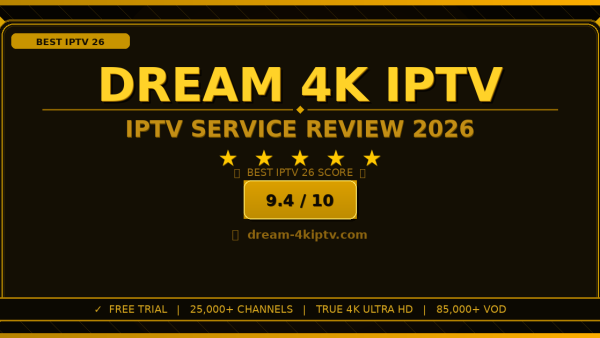 Dream 4K IPTV Review 2026: Is It the Best IPTV Service?