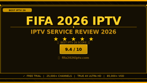 FIFA 2026 IPTV Review 2026: Is It the Best IPTV Service?