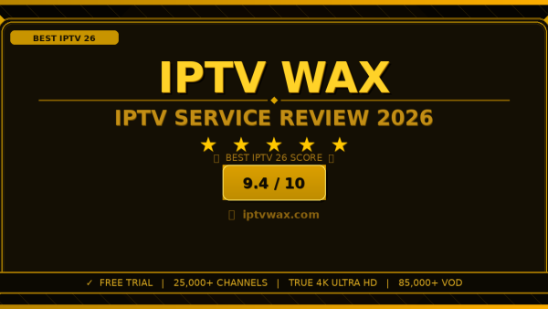 IPTV Wax Review 2026: Is It the Best IPTV Service?