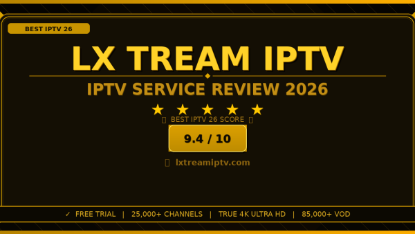 LX Tream IPTV Review 2026: Is It the Best IPTV Service?